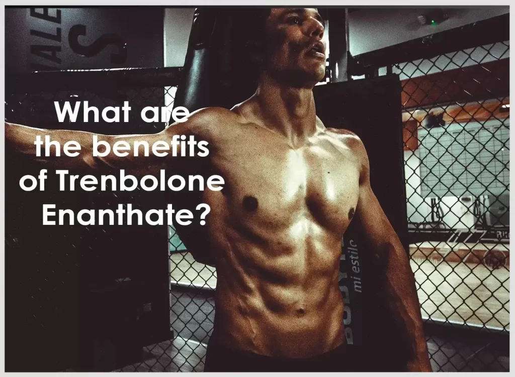 Benefits of Trenbolone Enanthate