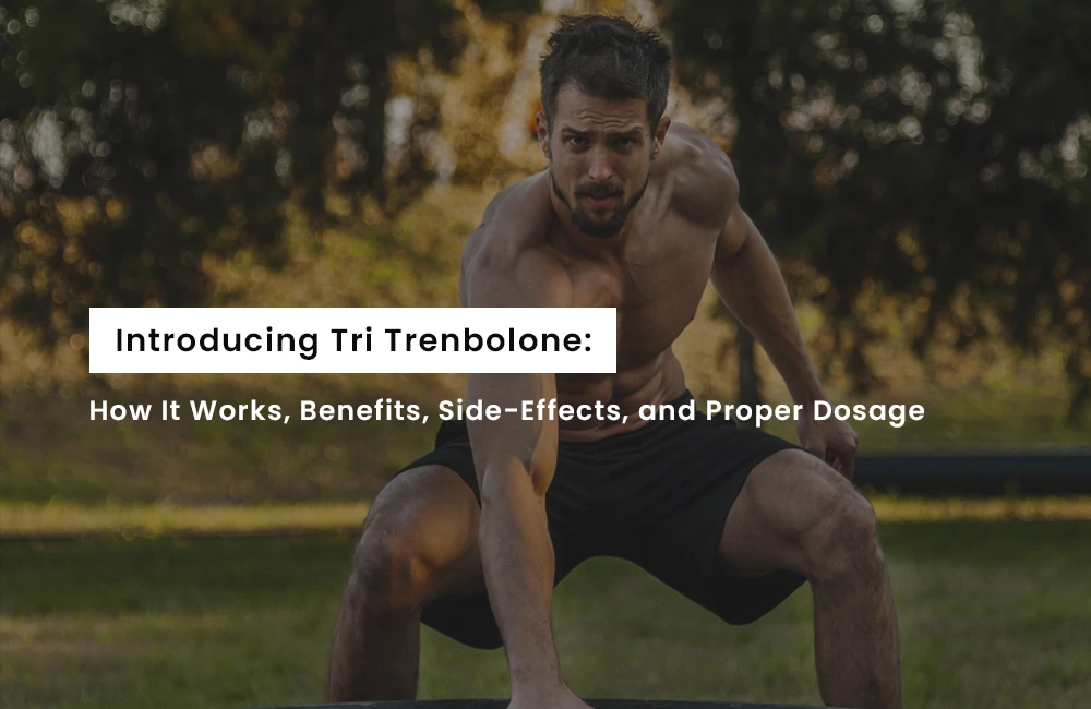 Introducing Tri Trenbolone: How It Works, Benefits, Side-Effects, and Proper Dosage