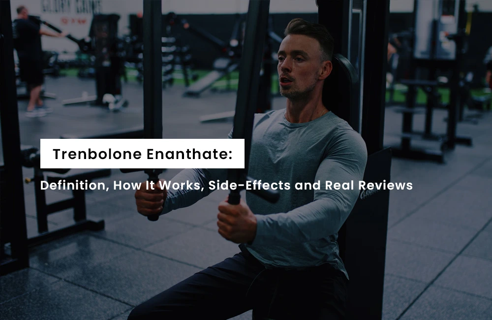 Trenbolone Enanthate: Definition, How It Works, Side-Effects and Real Reviews