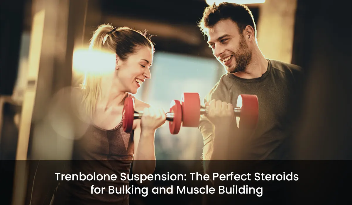 Trenbolone Suspension: The Perfect Steroids for Bulking and Muscle Building